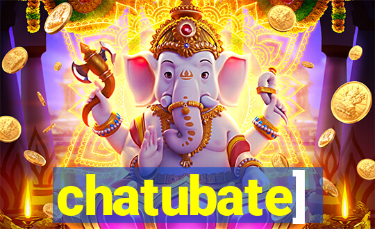 chatubate]